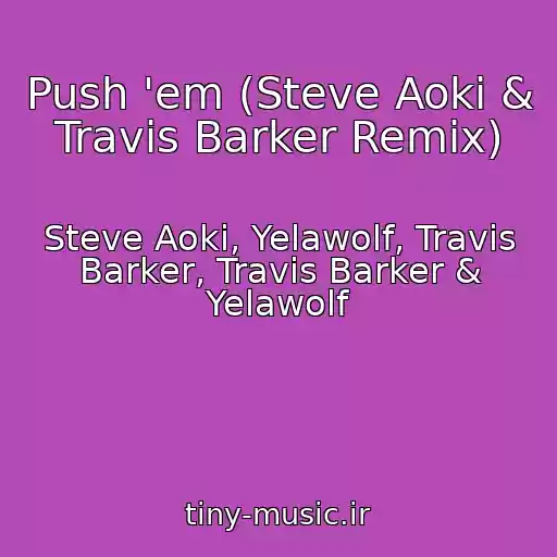 کاور آهنگ Push 'em (Steve Aoki & Travis Barker Remix) از Steve Aoki, Yelawolf, Travis Barker, Travis Barker & Yelawolf