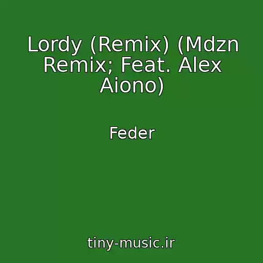 کاور آهنگ Lordy (Remix) (Mdzn Remix; Feat. Alex Aiono) از Feder