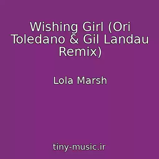 کاور آهنگ Wishing Girl (Ori Toledano & Gil Landau Remix) از Lola Marsh