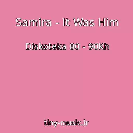 کاور آهنگ Samira - It Was Him از Diskoteka 80 - 90Kh