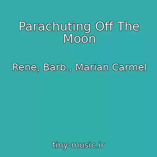 کاور آهنگ Parachuting Off The Moon از Rene, Barb., Marian Carmel