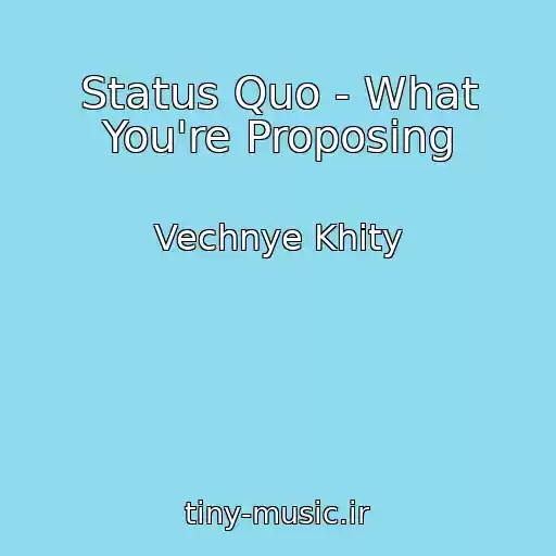 کاور آهنگ Status Quo - What You're Proposing از Vechnye Khity