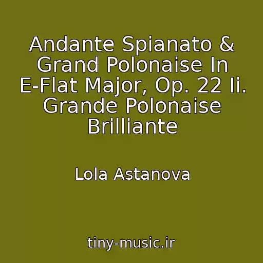 کاور آهنگ Andante Spianato & Grand Polonaise In E-Flat Major, Op. 22 Ii. Grande Polonaise Brilliante از Lola Astanova