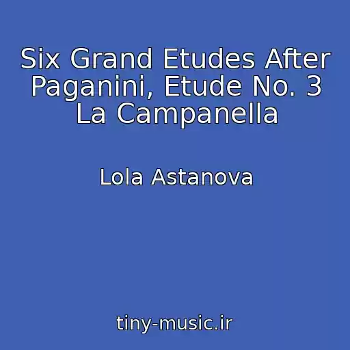 کاور آهنگ Six Grand Etudes After Paganini, Etude No. 3 La Campanella از Lola Astanova