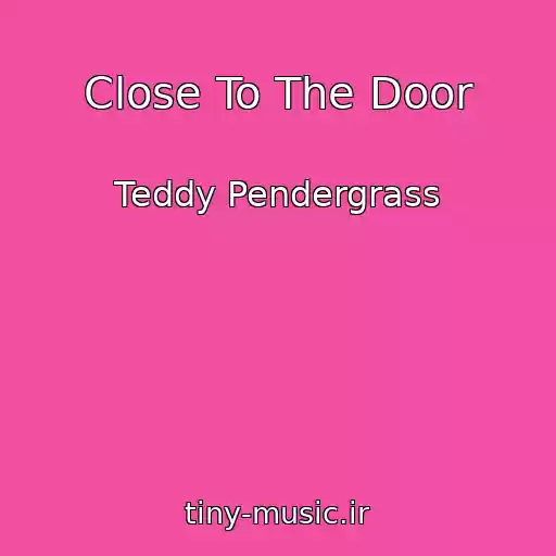 کاور آهنگ Close To The Door از Teddy Pendergrass