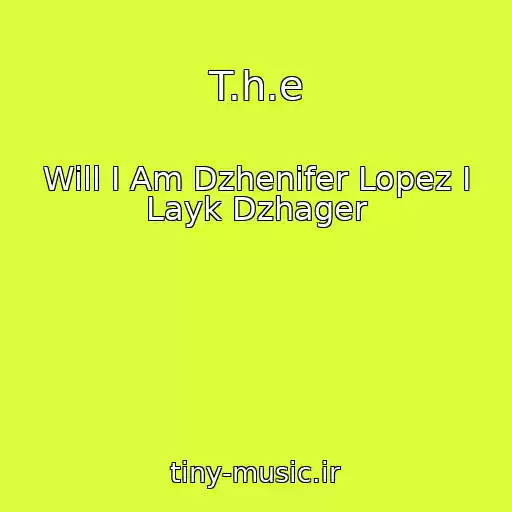 کاور آهنگ T.h.e از Will I Am Dzhenifer Lopez I Layk Dzhager