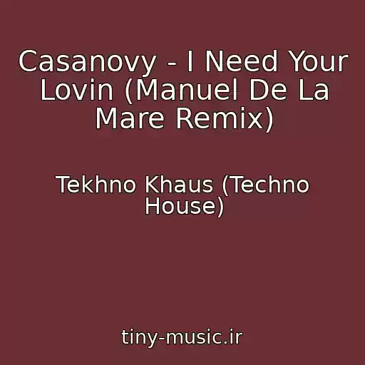 کاور آهنگ Casanovy - I Need Your Lovin (Manuel De La Mare Remix) از Tekhno Khaus (Techno House)