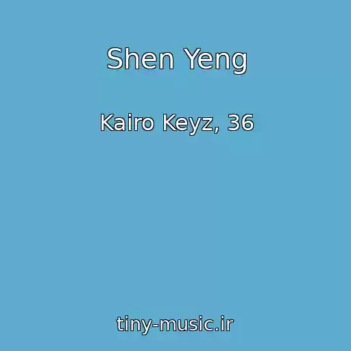 کاور آهنگ Shen Yeng از Kairo Keyz, 36