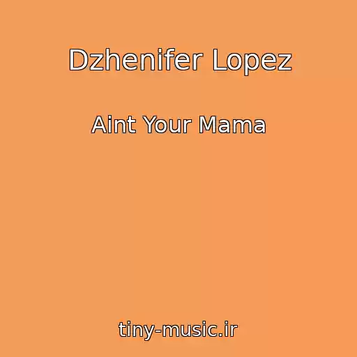 کاور آهنگ Dzhenifer Lopez از Aint Your Mama