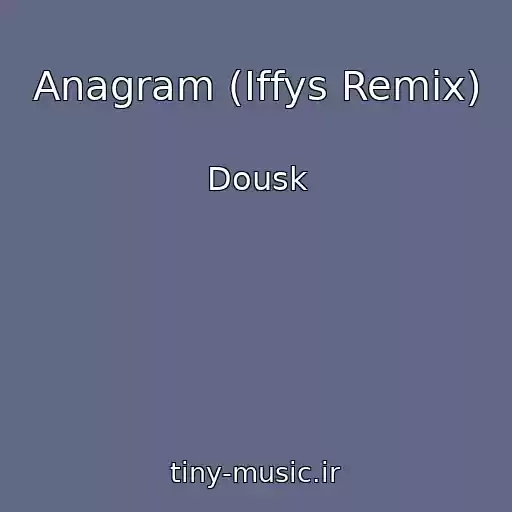 کاور آهنگ Anagram (Iffys Remix) از Dousk