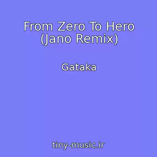 کاور آهنگ From Zero To Hero (Jano Remix) از Gataka