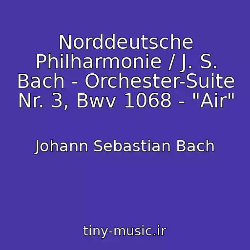 کاور آهنگ Norddeutsche Philharmonie / J. S. Bach - Orchester-Suite Nr. 3, Bwv 1068 - "Air" از Johann Sebastian Bach
