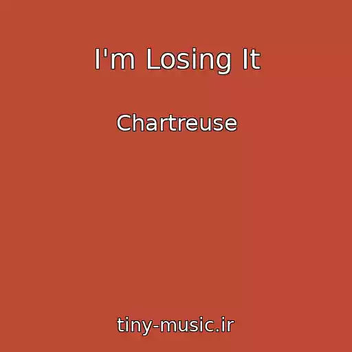 کاور آهنگ I'm Losing It از Chartreuse