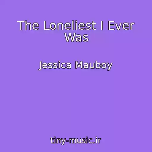 کاور آهنگ The Loneliest I Ever Was از Jessica Mauboy