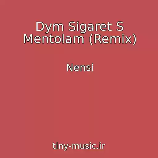 کاور آهنگ Dym Sigaret S Mentolam (Remix) از Nensi