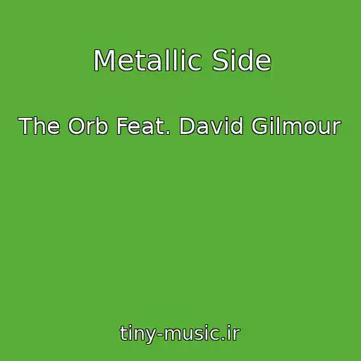 کاور آهنگ Metallic Side از The Orb Feat. David Gilmour