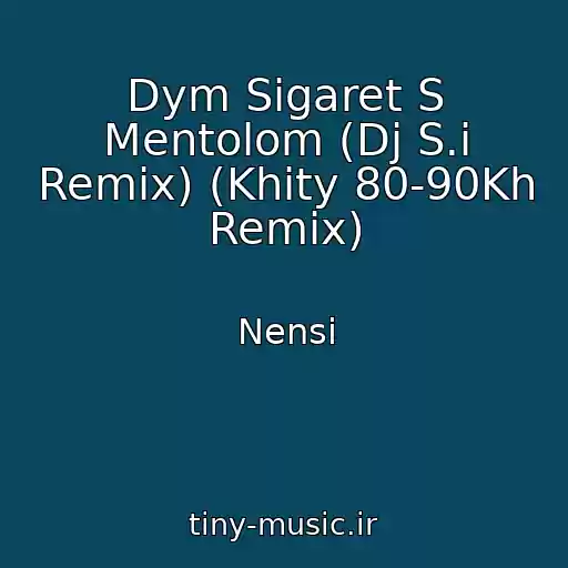 کاور آهنگ Dym Sigaret S Mentolom (Dj S.i Remix) (Khity 80-90Kh Remix) از Nensi