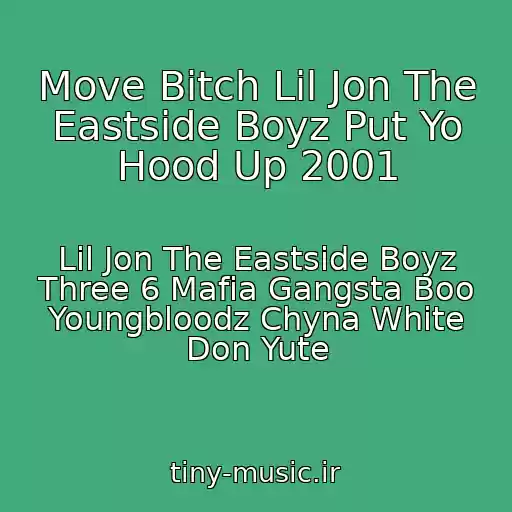کاور آهنگ Move Bitch Lil Jon The Eastside Boyz Put Yo Hood Up 2001 از Lil Jon The Eastside Boyz Three 6 Mafia Gangsta Boo Youngbloodz Chyna White Don Yute