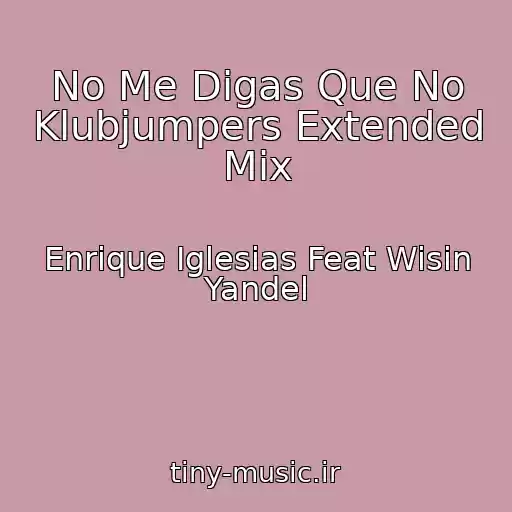 کاور آهنگ No Me Digas Que No Klubjumpers Extended Mix از Enrique Iglesias Feat Wisin Yandel