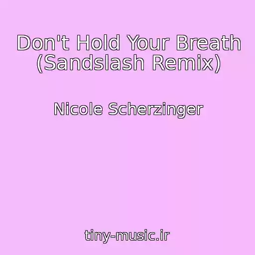 کاور آهنگ Don't Hold Your Breath (Sandslash Remix) از Nicole Scherzinger