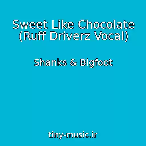 کاور آهنگ Sweet Like Chocolate (Ruff Driverz Vocal) از Shanks & Bigfoot