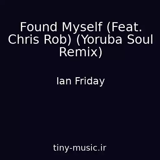 کاور آهنگ Found Myself (Feat. Chris Rob) (Yoruba Soul Remix) از Ian Friday