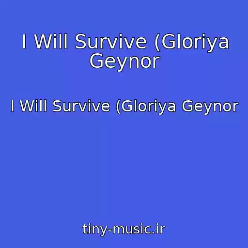 کاور آهنگ I Will Survive (Gloriya Geynor از I Will Survive (Gloriya Geynor