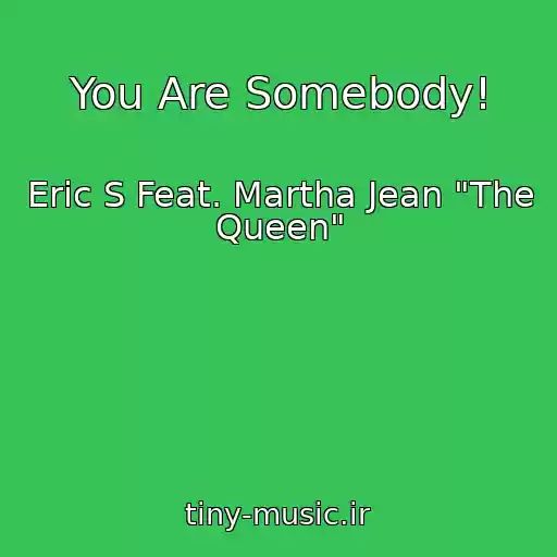 کاور آهنگ You Are Somebody! از Eric S Feat. Martha Jean "The Queen"