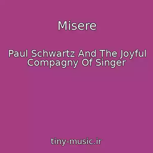 کاور آهنگ Misere از Paul Schwartz And The Joyful Compagny Of Singer
