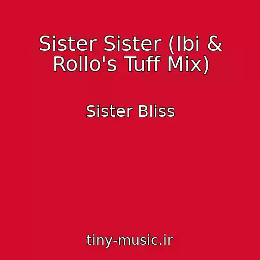 کاور آهنگ Sister Sister (Ibi & Rollo's Tuff Mix) از Sister Bliss