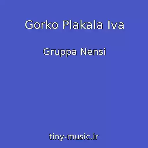 کاور آهنگ Gorko Plakala Iva از Gruppa Nensi