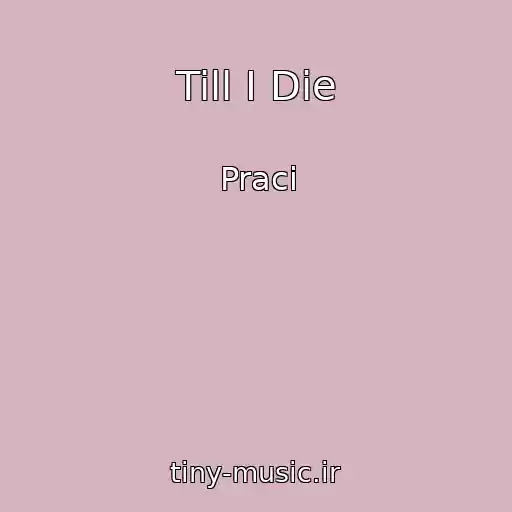 کاور آهنگ Till I Die از Praci