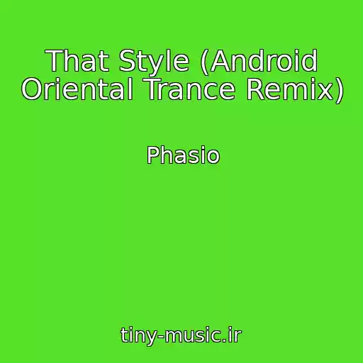 کاور آهنگ That Style (Android Oriental Trance Remix) از Phasio