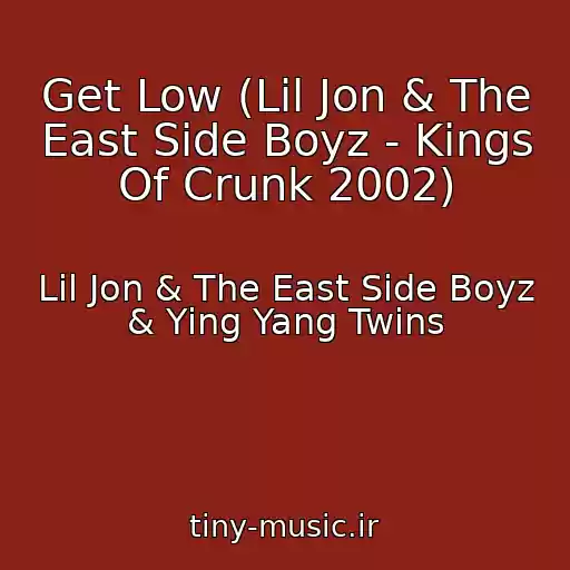 کاور آهنگ Get Low (Lil Jon & The East Side Boyz - Kings Of Crunk 2002) از Lil Jon & The East Side Boyz & Ying Yang Twins