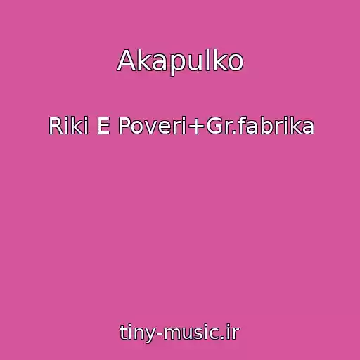 کاور آهنگ Akapulko از Riki E Poveri+Gr.fabrika