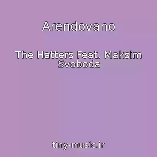 کاور آهنگ Arendovano از The Hatters Feat. Maksim Svoboda