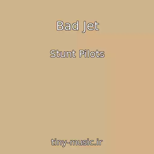 کاور آهنگ Bad Jet از Stunt Pilots