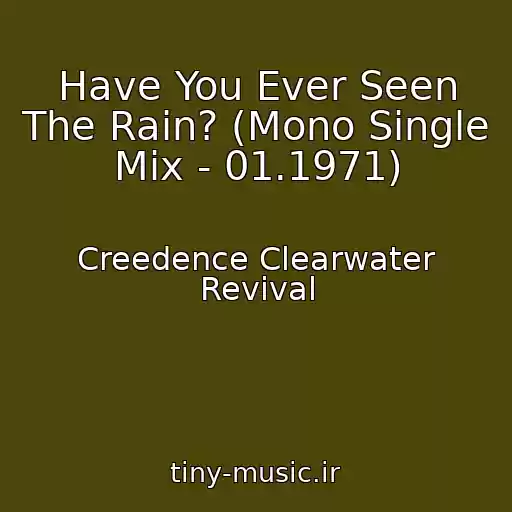 کاور آهنگ Have You Ever Seen The Rain? (Mono Single Mix - 01.1971) از Creedence Clearwater Revival