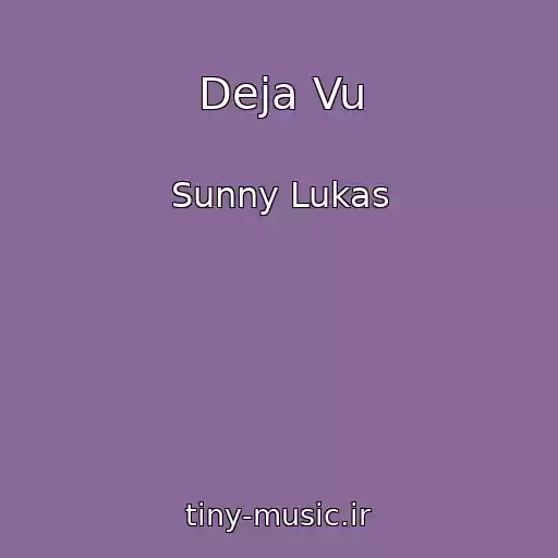کاور آهنگ Deja Vu از Sunny Lukas