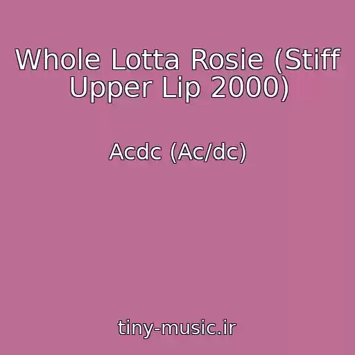 کاور آهنگ Whole Lotta Rosie (Stiff Upper Lip 2000) از Acdc (Ac/dc)