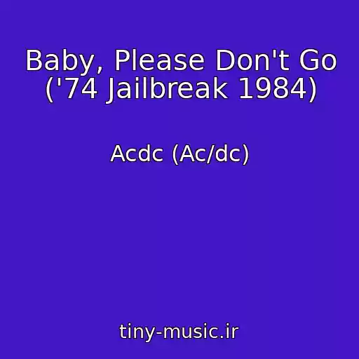 کاور آهنگ Baby, Please Don't Go ('74 Jailbreak 1984) از Acdc (Ac/dc)