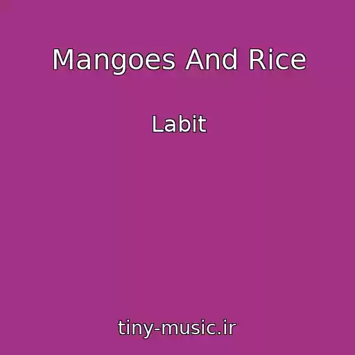 کاور آهنگ Mangoes And Rice از Labit