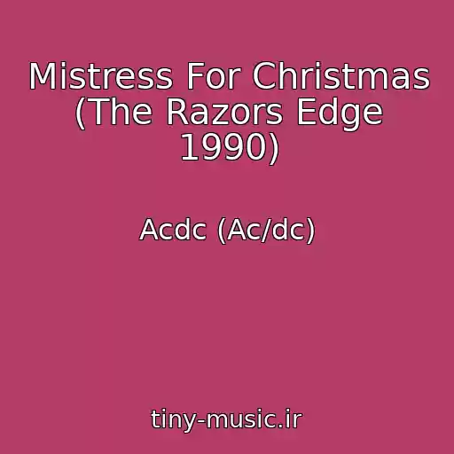 کاور آهنگ Mistress For Christmas (The Razors Edge 1990) از Acdc (Ac/dc)