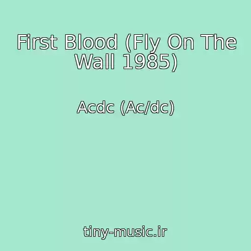 کاور آهنگ First Blood (Fly On The Wall 1985) از Acdc (Ac/dc)