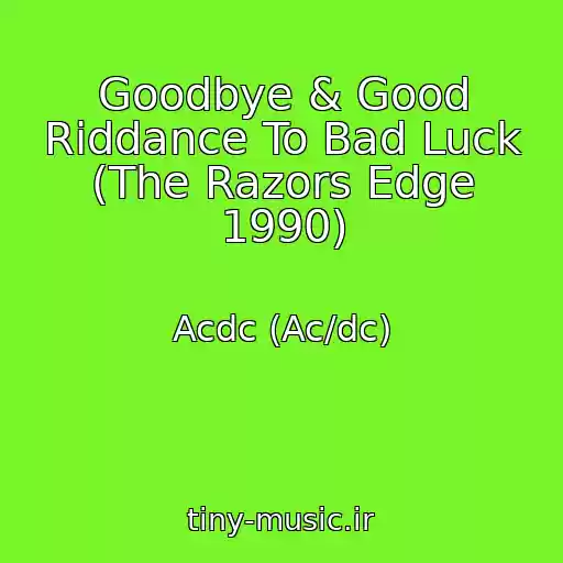 کاور آهنگ Goodbye & Good Riddance To Bad Luck (The Razors Edge 1990) از Acdc (Ac/dc)