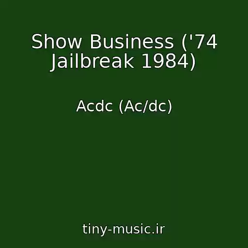 کاور آهنگ Show Business ('74 Jailbreak 1984) از Acdc (Ac/dc)