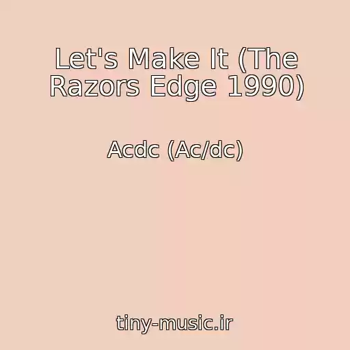 کاور آهنگ Let's Make It (The Razors Edge 1990) از Acdc (Ac/dc)
