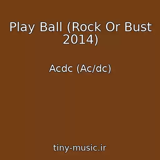 کاور آهنگ Play Ball (Rock Or Bust 2014) از Acdc (Ac/dc)