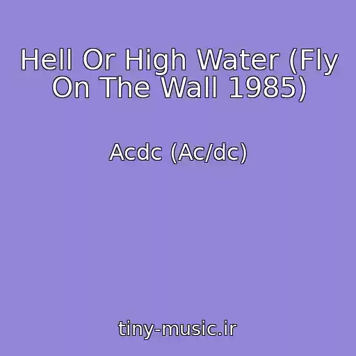 کاور آهنگ Hell Or High Water (Fly On The Wall 1985) از Acdc (Ac/dc)