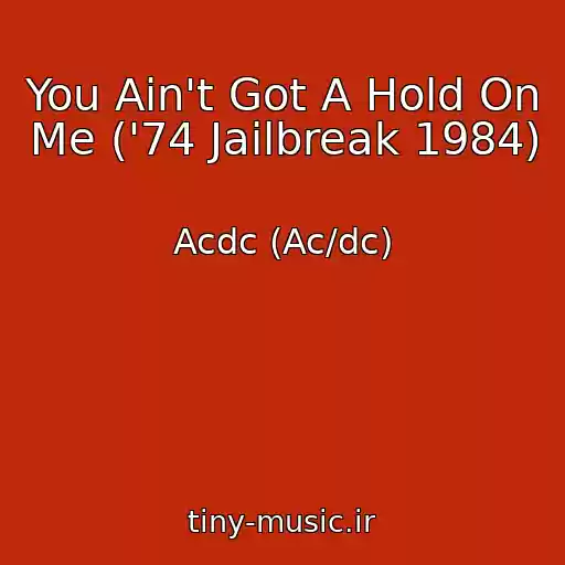 کاور آهنگ You Ain't Got A Hold On Me ('74 Jailbreak 1984) از Acdc (Ac/dc)
